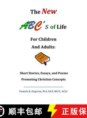 预订 The New ABC's of Life for Children and Adults: Short Stories, Essays, and Poems Promoting Christ... [9780692639504]