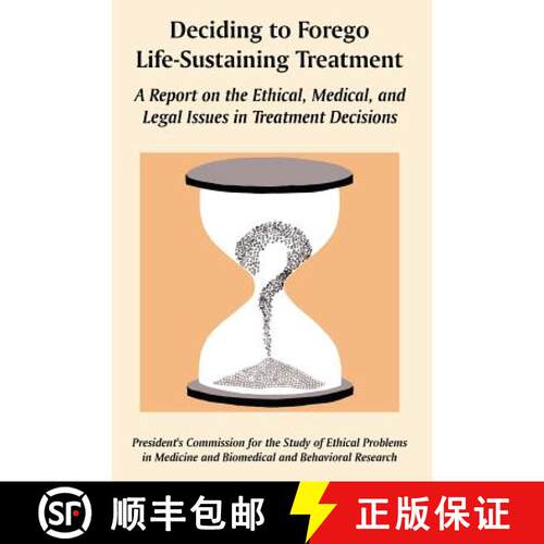 【3-4周达】Deciding to Forego Life-Sustaining Treatment: A Report on the Ethical, Medical, and Legal ... [9781410225344]