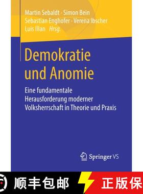 【3-4周达】Demokratie und Anomie : Eine fundamentale Herausforderung moderner Volksherrschaft in Theo... [9783658305321]