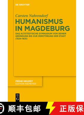 【3-4周达】Humanismus in Magdeburg: Das Altstadtische Gymnasium Von Seiner Grundung Bis Zur Zerstoeru... [9783110407556]