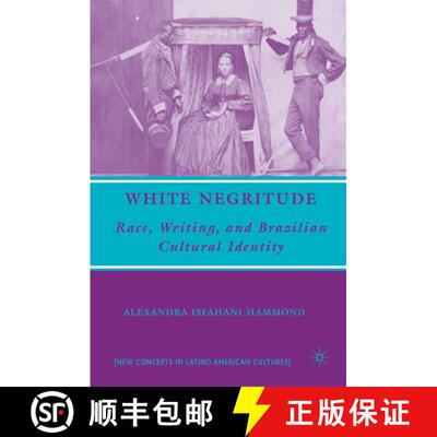 【3-4周达】White Negritude : Race, Writing, and Brazilian Cultural Identity (1st ed. 2008) (1st ed. 2... [9781349536580]