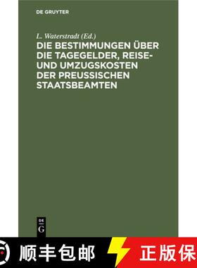 预订 Die Bestimmungen Über Die Tagegelder, Reise- Und Umzugskosten Der Preußischen Staatsbeamten: N... [9783112335437]