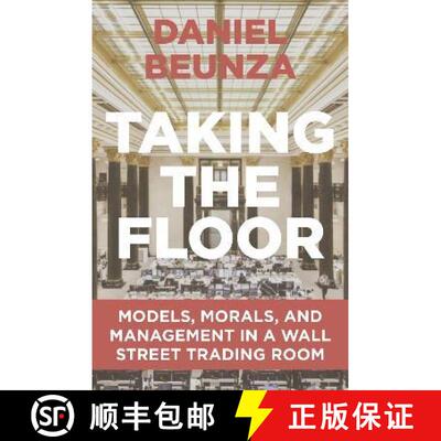 现货 华尔街交易室的模式、道德和管理 Taking the Floor: Models, Morals, and Management in a Wall Street... [9780691204772]
