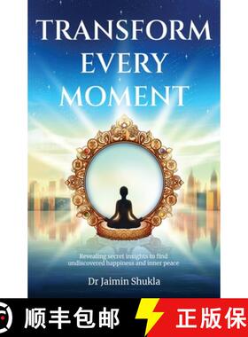 预订 Transform Every Moment: Revealing secret insights to find undiscovered happiness and inner peace [9789948747673]