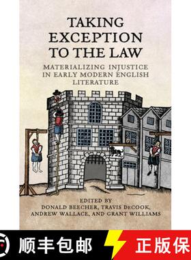 【3-4周达】Taking Exception to the Law : Materializing Injustice in Early Modern English Literature [9781442642010]