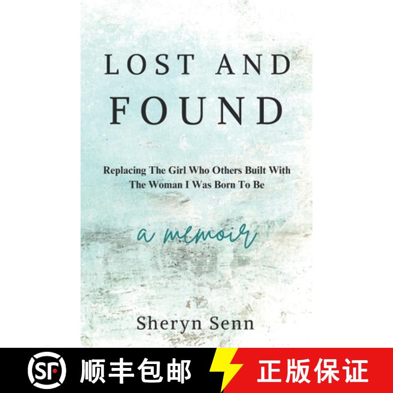 【2-3周达】Lost and Found:  Replacing The Girl Who Others Built With The Woman I Was Born To Be [9780992094232]