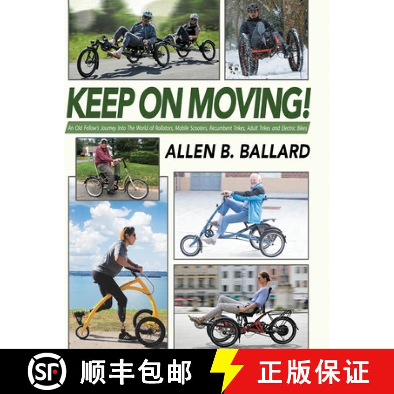 预订 Keep on Moving!: An Old Fellow's Journey into the World of Rollators, Mobile Scooters, Recumbent... [9781944072520]