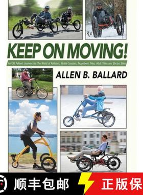预订 Keep on Moving!: An Old Fellow's Journey into the World of Rollators, Mobile Scooters, Recumbent... [9781944072520]