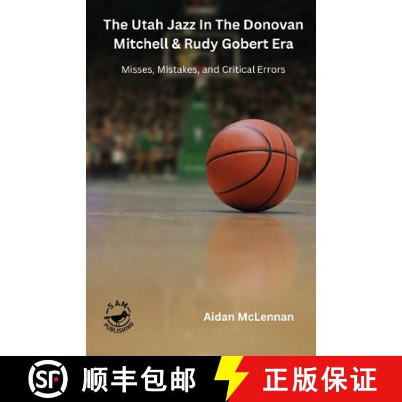 【3-4周达】The Utah Jazz in the Donovan Mitchell & Rudy Gobert Era: Misses, Mistakes, and Critical Er... [9781738939688]