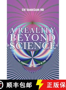 【3-4周达】A Reality Beyond Science: Intention, Purpose and Choice in the Cosmos [9781419678646]