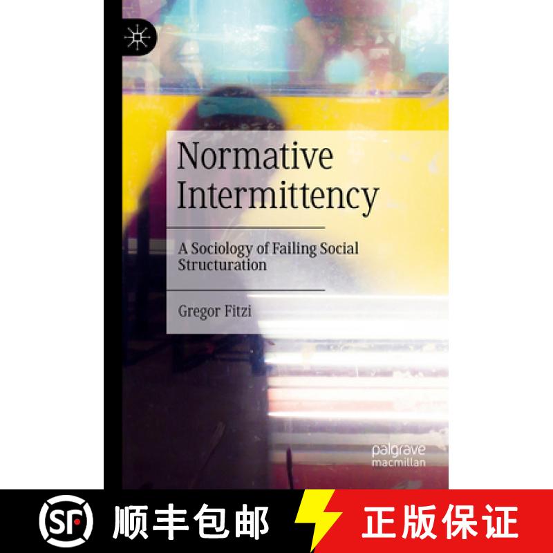 【3-4周达】Normative Intermittency : A Sociology of Failing Social Structuration [9783031061769]