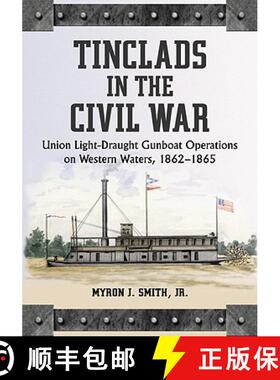 【3-4周达】Tinclads in the Civil War : Union Light-Draught Gunboat Operations on Western Waters, 1862... [9780786435791]