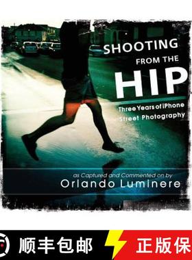 预订 Shooting from the Hip: Three years of iPhone Street Photography as Captured and Commented by [9780994418906]
