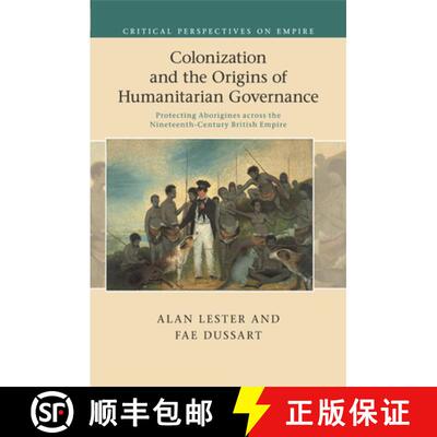 【3-4周达】Colonization and the Origins of Humanitarian Governance: Protecting Aborigines across the ... [9781316635285]