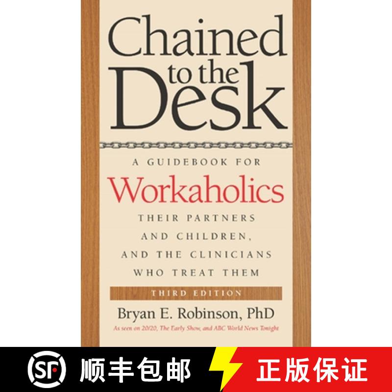 【3-4周达】Chained to the Desk (Third Edition): A Guidebook for Workaholics, Their Partners and Child... [9780814724637]