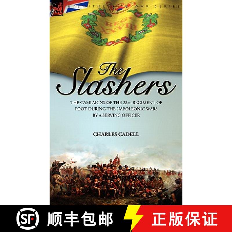 【2-3周达】Slashers: the Campaigns of the 28th Regiment of Foot During the Napoleonic Wars by a Servi... [9781846775383]