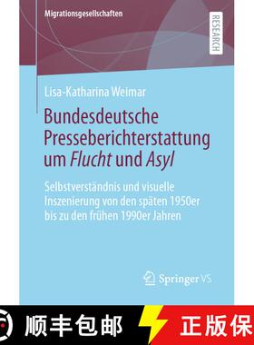 【3-4周达】Bundesdeutsche Presseberichterstattung um Flucht und Asyl: Selbstverständnis und visuelle... [9783658356002]
