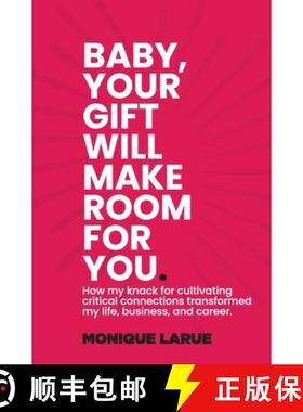 预订 Baby, your gift will make room for you: How my knack for cultivating critical connections transf... [9781735754901]