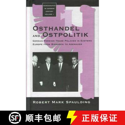 【3-4周达】Osthandel and Ostpolitik: German Foreign Trade Policies in Eastern Europe from Bismarck to... [9781571810397]