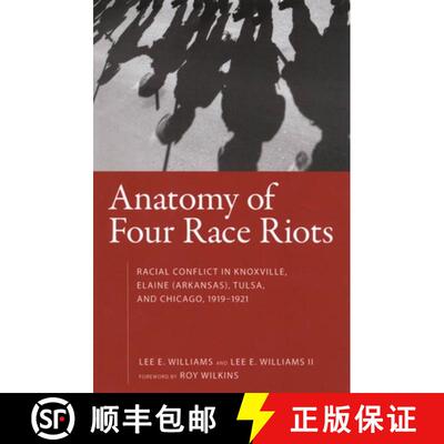 预订 Anatomy of Four Race Riots – Racial Conflict in Knoxville, Elaine (Arkansas), Tulsa, and Chicag... [9781604731903]