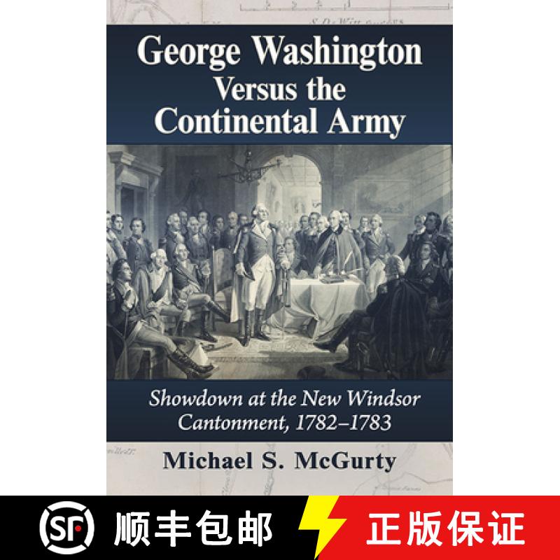 【3-4周达】George Washington Versus the Continental Army : Showdown at the New Windsor Cantonment, 17... [9781476692371]