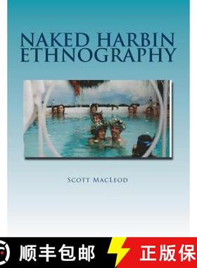 预订 Naked Harbin Ethnography: Hippies, Warm Pools, Counterculture, Clothing-Optionality and Virtual ... [9780692646137]