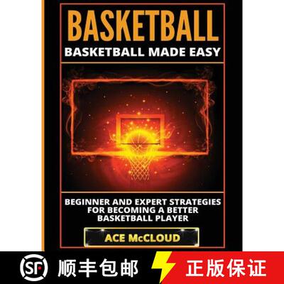 预订 Basketball: Basketball Made Easy: Beginner and Expert Strategies For Becoming A Better Basketbal... [9781640480087]