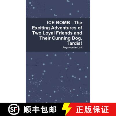 【3-4周达】精装 ICE BOMB -The Exciting Adventures of Two Loyal Friends and Their Cunning Dog, Tardis! [9780359589944]