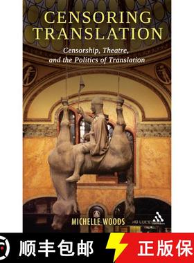 【3-4周达】Censoring Translation: Censorship, Theatre, and the Politics of Translation [9781441100573]