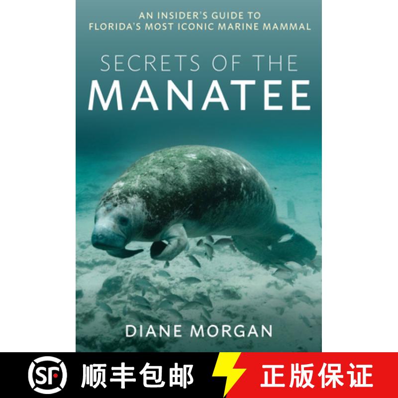 【3-4周达】Secrets of the Manatee : An Insider's Guide to Florida's Most Iconic Marine Mammal [9781683343486]