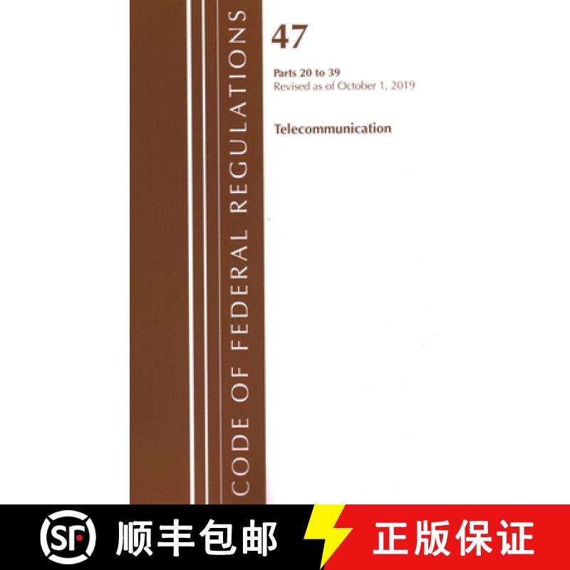 【4周达】Code of Federal Regulations, Title 47 Telecommunications 20-39, Revised as of October 1, 2019 [9781641439602]