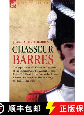 【3-4周达】Chasseur Barres - The Experiences of a French Infantryman of the Imperial Guard at Austerl... [9781846771293]
