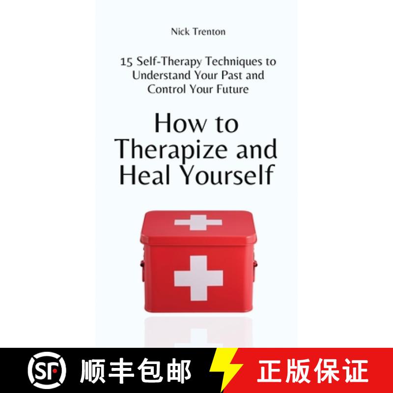 【3-4周达】How to Therapize and Heal Yourself: 15 Self-Therapy Techniques to Understand Your Past and... [9781647434526]