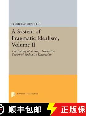 【3-4周达】System of Pragmatic Idealism, Volume II: The Validity of Values, A Normative Theory of Eva... [9780691603537]
