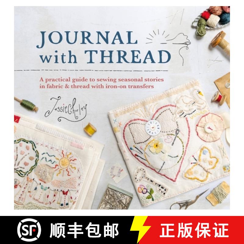 【2-3周达】Journal with Thread: A Practical Guide to Sewing Seasonal Stories in Fabric & Thread with ... [9781446313060]
