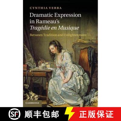 【3-4周达】Dramatic Expression in Rameau's Tragedie en Musique: Between Tradition and Enlightenment [9781107021563]
