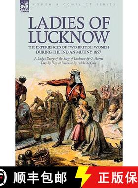 【3-4周达】Ladies of Lucknow: the Experiences of Two British Women During the Indian Mutiny 1857---A ... [9781846779541]