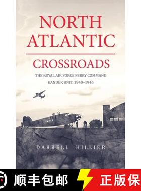 【3-4周达】North Atlantic Crossroads: The Royal Air Force Ferry Command Gander Unit, 1940-1946 [9781999000028]