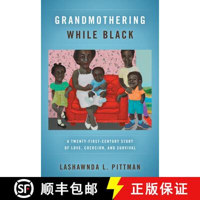 【3-4周达】精装 Grandmothering While Black: A Twenty-First-Century Story of Love, Coercion, and Survi... [9780520389953]