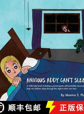预订 Anxious Addy Cant Sleep: A child help book including a parent guide with printable resources to ... [9780692093863]