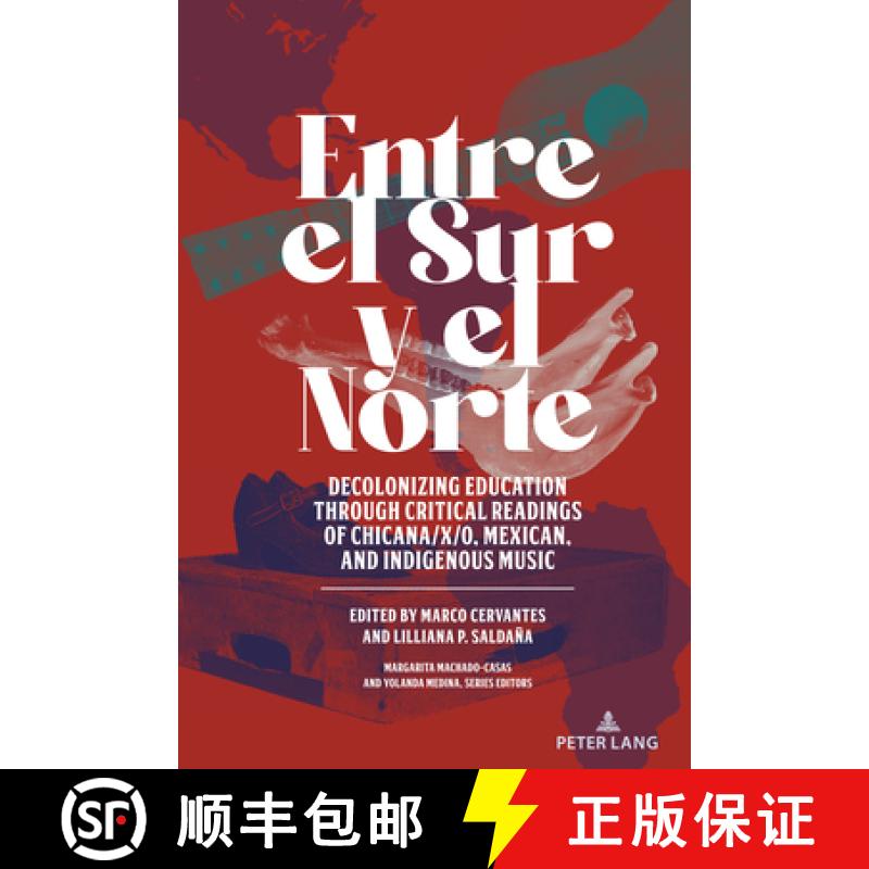 【2-3周达】Entre el Sur y el Norte : Decolonizing Education through Critical Readings of Chicana/x/o,... [9781433193330]