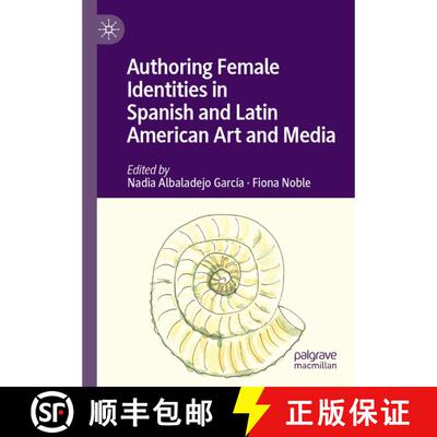 【3-4周达】Authoring Female Identities in Spanish and Latin American Art and Media [9783031814464]