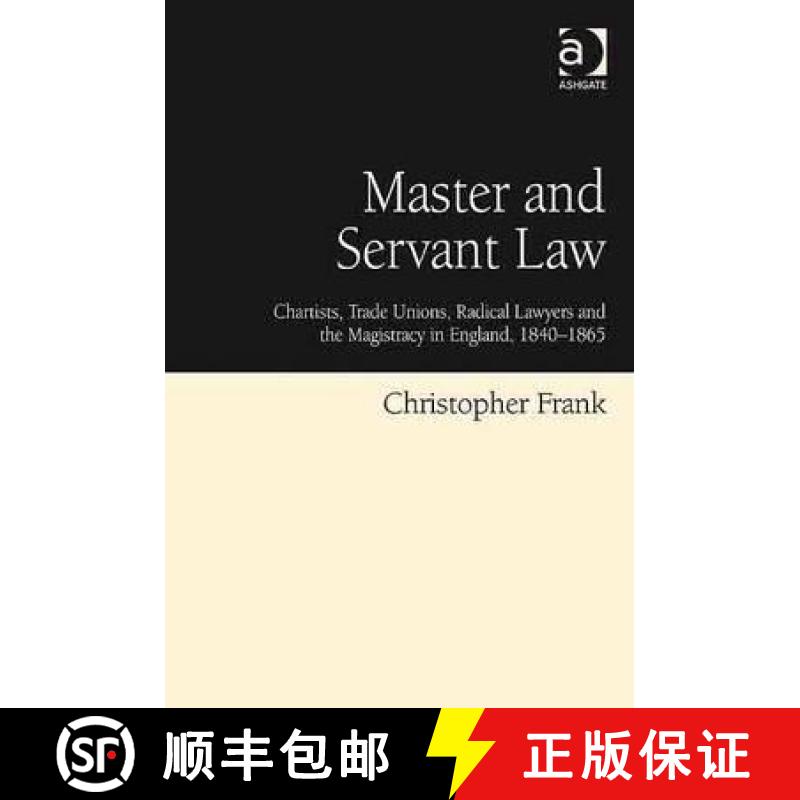 【3-4周达】Master and Servant Law : Chartists, Trade Unions, Radical Lawyers and the Magistracy in En... [9780754668305]