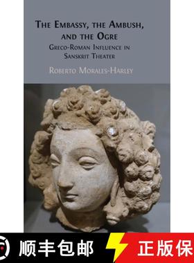 【3-4周达】The Embassy, the Ambush, and the Ogre: Greco-Roman Influence in Sanskrit Theater [9781805113621]