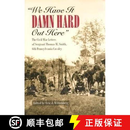 【3-4周达】精装 We Have It Damn Hard Out Here – The Civil War Letters of Sergeant Thomas W.Smith, 6t... [9780873386234]