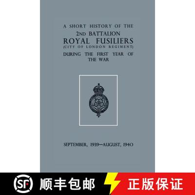 【3-4周达】A Short History of the 2nd Bn. Royal Fusiliers (City of London Regiment) During the First ... [9781783311637]