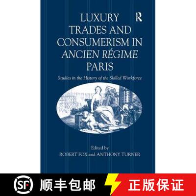 【3-4周达】Luxury Trades and Consumerism in Ancien Régime Paris: Studies in the History of the Skill... [9780860786641]