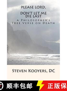 【3-4周达】Please Lord, Don't Let Me Die Last: a Philosopher's Free Verse on Death [9780982703113]