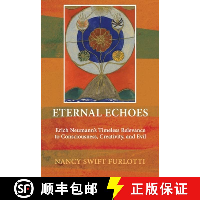 【3-4周达】Eternal Echoes: Erich Neumann's Timeless Relevance to Consciousness, Creativity, and Evil [9781685031596]
