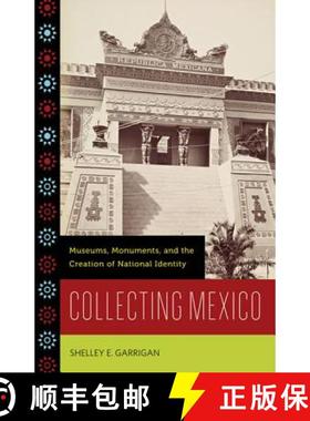 【3-4周达】Collecting Mexico: Museums, Monuments, and the Creation of National Identity [9780816670932]